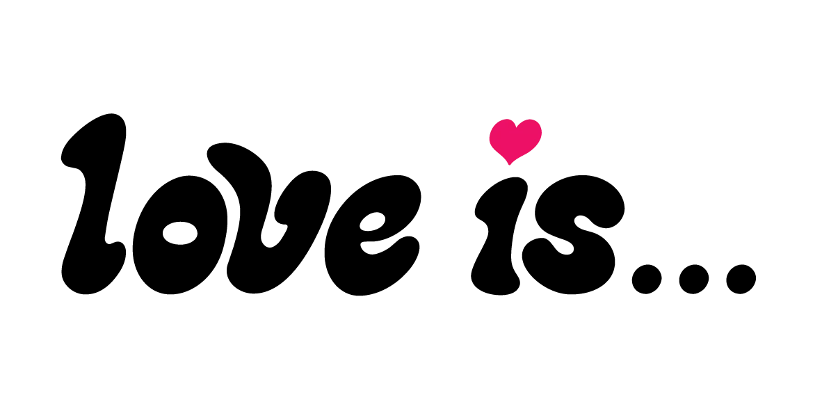 LOVE IS